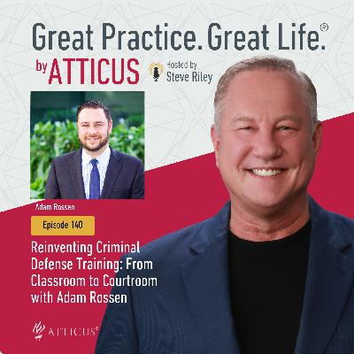 Reinventing Criminal Defense Training: From Classroom to Courtroom with Adam Rossen | Ep. 140