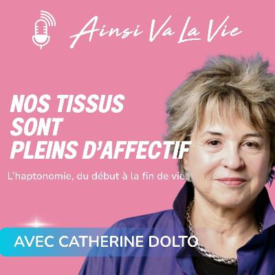 # 43 - NOS TISSUS SONT PLEINS D'AFFECTIF [avec Catherine Dolto]