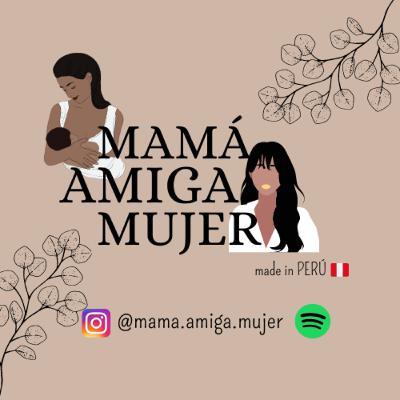 ¿ Qué es MAMÁ , AMIGA, MUJER ?