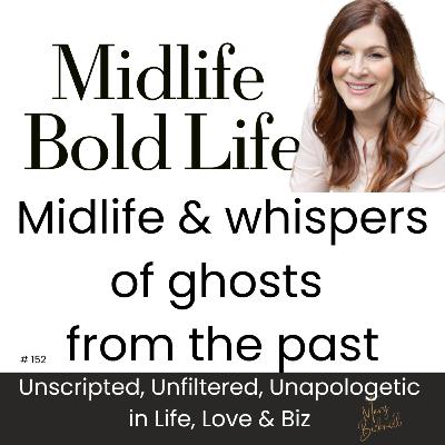 152: Midlife & whispers of ghosts from the past 152: Midlife & whispers of ghosts from the past