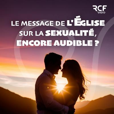 Le message de l'Eglise sur la sexualité est-il encore audible ?