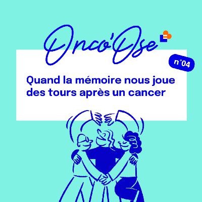 EP#4 - Quand la mémoire nous joue des tours après un cancer EP#4 - Quand la mémoire nous joue des tours après un cancer