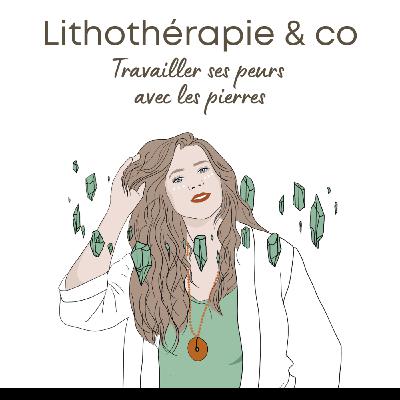 219 - Travailler ses peurs avec les pierres