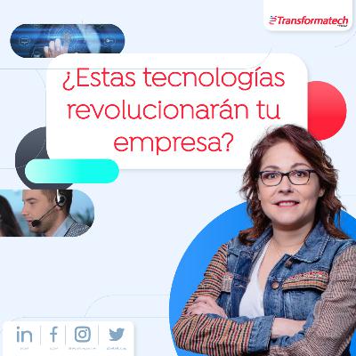 ¿Estas tecnologías revolucionarán tu empresa? EP01