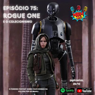 MBM Cast - Episódio 75: Rogue One e o Colecionismo MBM Cast - Episódio 75: Rogue One e o Colecionismo
