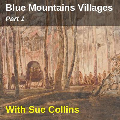 Blue Mountains Villages Part 1 with Sue Collins