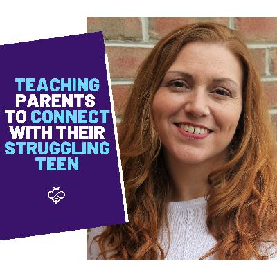 Episode 5: Teaching Parents to Connect with Their Struggling Teen featuring Dr. Courtney Conley,