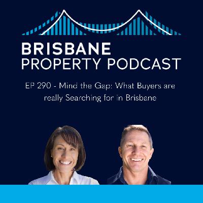 EP 290 Mind the Gap: What Buyers are really searching for in Brisbane