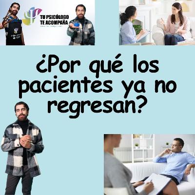 ¿Por qué los pacientes no regresan? errores que cometemos los psicoterapeutas ¿Por qué los pacientes no regresan? errores que cometemos los psicoterapeutas