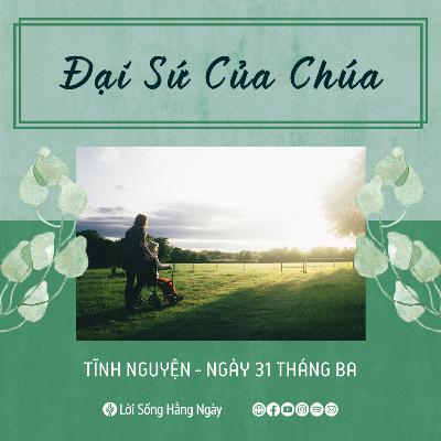 Đại Sứ Của Chúa | Tĩnh nguyện Lời Sống Hằng Ngày | 31 Tháng 03, 2022 Đại Sứ Của Chúa | Tĩnh nguyện Lời Sống Hằng Ngày | 31 Tháng 03, 2022