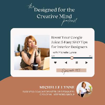 S3 Ep.165 Boost Your Google Juice: 5 Easy SEO Tips for Interior Designers