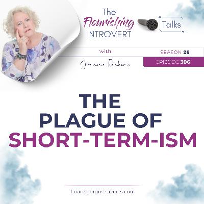 Ep 306 The Plague of Short-Term-ism
