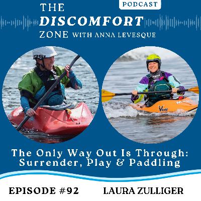 Ep#92 The Only Way Out Is Through: Laura Zulliger on Surrender, Play & Paddling