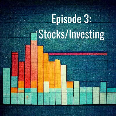 Episode 3: Stocks/Investing Episode 3: Stocks/Investing