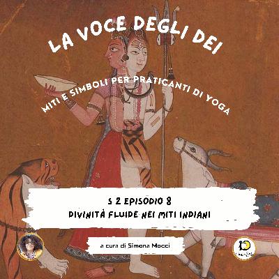 S2 Episodio 8: Divinità fluide nei miti indiani