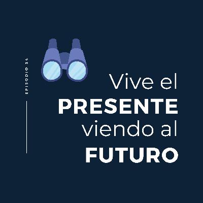 Vive el presente viendo al futuro