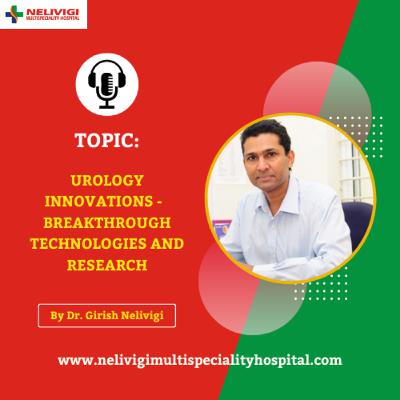 Urology Innovations - Breakthrough Technologies and Research | Nelivigi Multispeciality and Urology Hospital Bellandur, Bangalore