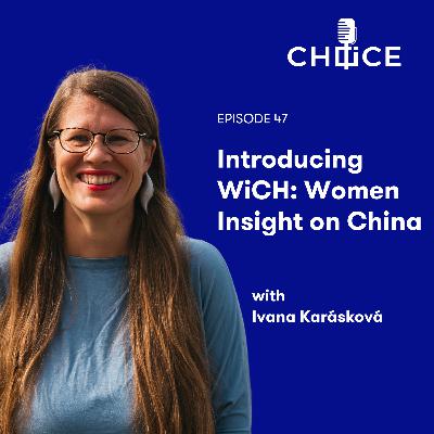 Voice for CHOICE #47: Introducing WiCH - Women Insight on China with Ivana Karásková Voice for CHOICE #47: Introducing WiCH - Women Insight on China with Ivana Karásková