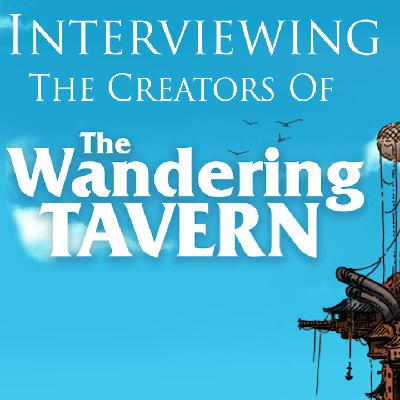 Interviewing the Creators of "The Wandering Tavern"