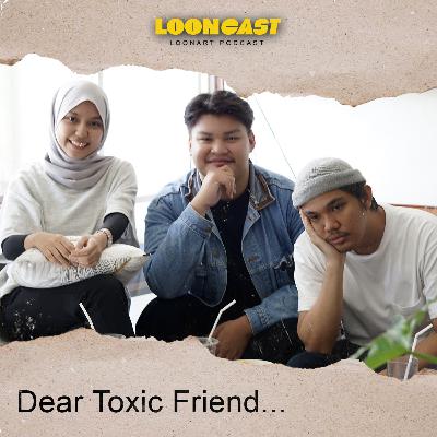 Dear Toxic Friends (ft. Bobo Apriliyanto)
