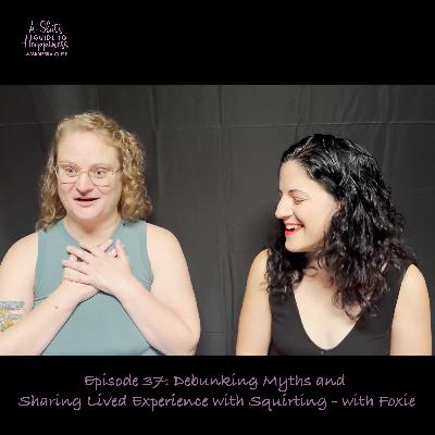 Debunking Myths and Sharing Lived Experience with Squirting - with Foxie Debunking Myths and Sharing Lived Experience with Squirting - with Foxie