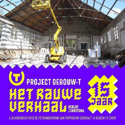 #1 Project Gebouw-T, het rauwe verhaal