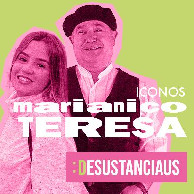 Desustanciaus 1×09 | ICONOS con MARIANICO EL CORTO y TERESA SANZ