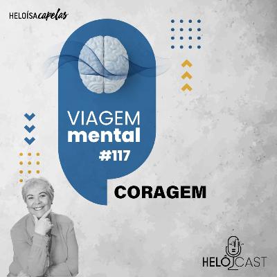 Viagem Mental #117 - Coragem