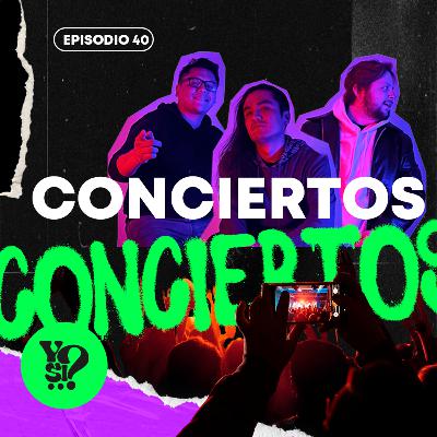 EP. 40 - ¿Quieres la MEJOR experiencia de concierto? ¡Mira este episodio ya!