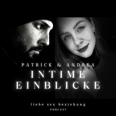 Patrick & Andrea - Intime Einblicke in die Liebe, Sex und Beziehung
