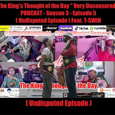 The King's Thought of the Day " Very Uncensored " Podcast - Season 3 - Episode 5 ( Undisputed )