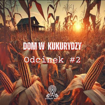 Dom w Kukurydzy - Odcinek 2