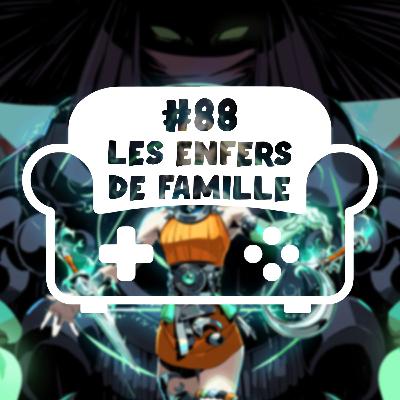 Episode 88 - Les enfers de famille Episode 88 - Les enfers de famille