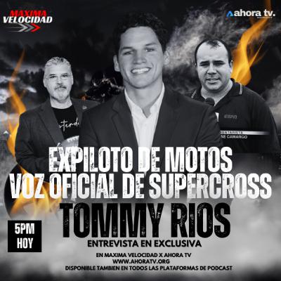 ENTREVISTA EXPILOTO Y VOZ OFICIAL DE SUPERCROSS, TOMMY RIOS | AHORA TV | MAS CERCA DE TI!