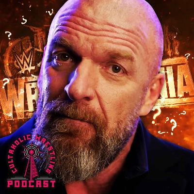 Does Triple H Know What He's Doing? - Cultaholic Wrestling Podcast 429