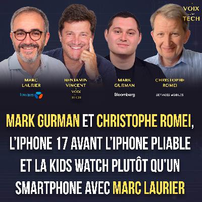 Mark Gurman et Christophe Romei pour l’iPhone 17 avant l’iPhone pliable et la Kids Watch remet le 1er smartphone à plus tard avec Marc Laurier