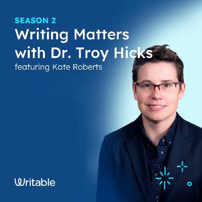 Kate Roberts - Writing Matters with Dr. Troy Hicks