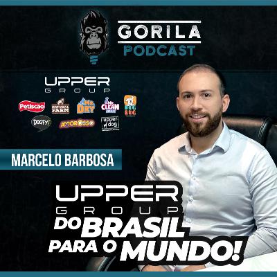 Upper Group - Do Brasil Para O Mundo! - Marcelo Barbosa - Upper Group - Gorila Podcast - #19