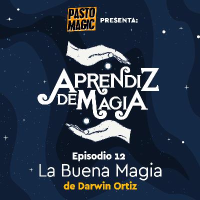 Episodio 12 La Buena Magia con Darwin Ortiz