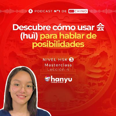 #4 Expresa Habilidades y Posibilidades con 会 (huì) | Aprende Chino Online | Podcast HSK3 Masterclass | T2 E4 #4 Expresa Habilidades y Posibilidades con 会 (huì) | Aprende Chino Online | Podcast HSK3 Masterclass | T2 E4