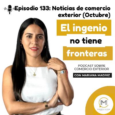 Noticias de comercio exterior (Octubre) - Episodio 133 Noticias de comercio exterior (Octubre) - Episodio 133