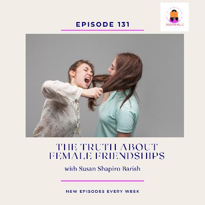 Breaking the Silence:  The Truth About Female Friendships | Episode 131