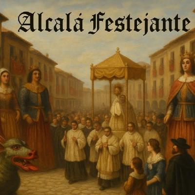 Alcalá Festejante El Corpus Christi: la gran fiesta del barroco complutense Alcalá Festejante El Corpus Christi: la gran fiesta del barroco complutense