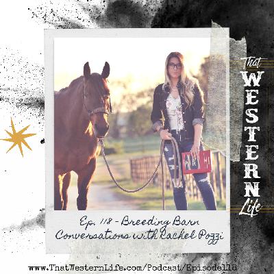 Ep. 118 - Breeding Barn Conversations with Rachel Pozzi