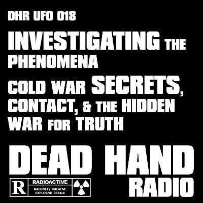 Investigating the Phenomena: Cold War Secrets, Contact, and the Hidden War for Truth