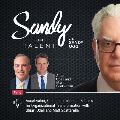019: Accelerating Change: Leadership Secrets for Organizational Transformation with Stuart Udell and Matt Scattarella