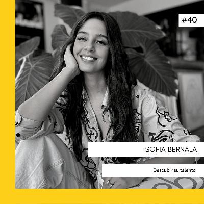 #40 Descubrir su talento - SOFIA BERNALA