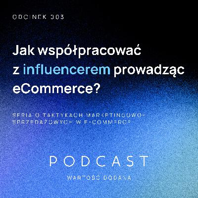 003 | Jak współpracować z Influencerem, prowadząc eCommerce?