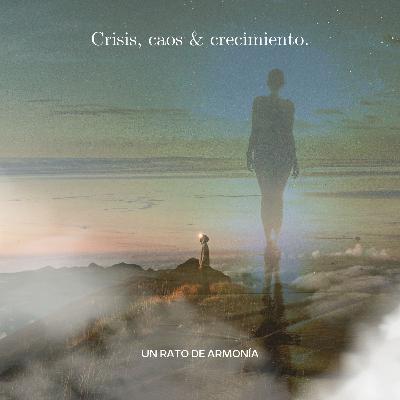 CRISIS, CAOS & CRECIMIENTO