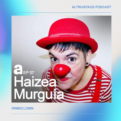 EP 57- T3 "Sonreír da ganas de sonreír" - Haizea Murguía (Irrikiclown)